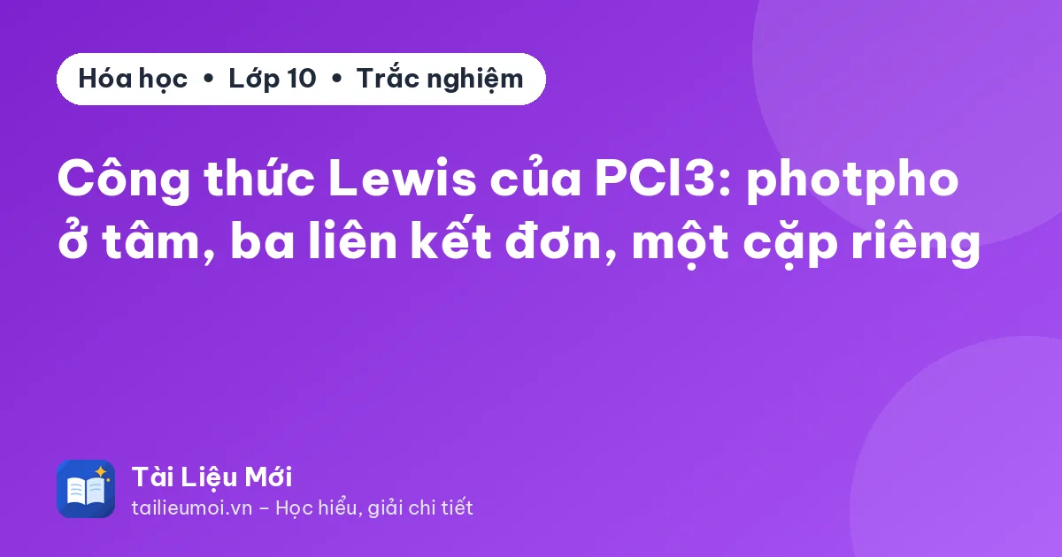 Công thức Lewis của PCl3: photpho ở tâm, ba liên kết đơn, một cặp riêng