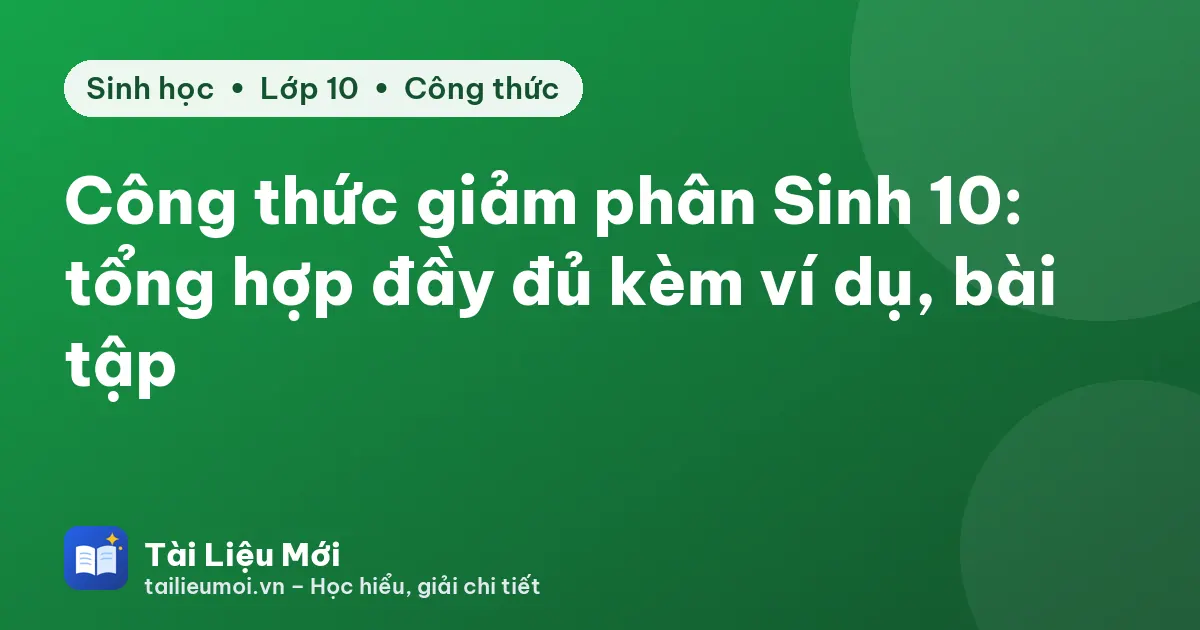 Công thức giảm phân Sinh 10: tổng hợp đầy đủ kèm ví dụ, bài tập