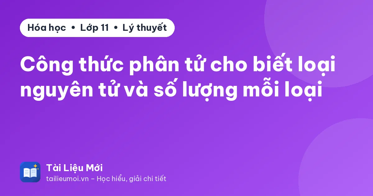 Công thức phân tử cho biết loại nguyên tử và số lượng mỗi loại