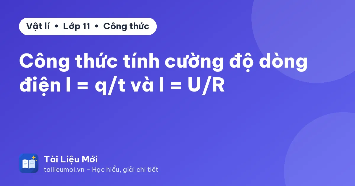 Công thức tính cường độ dòng điện I = q/t và I = U/R
