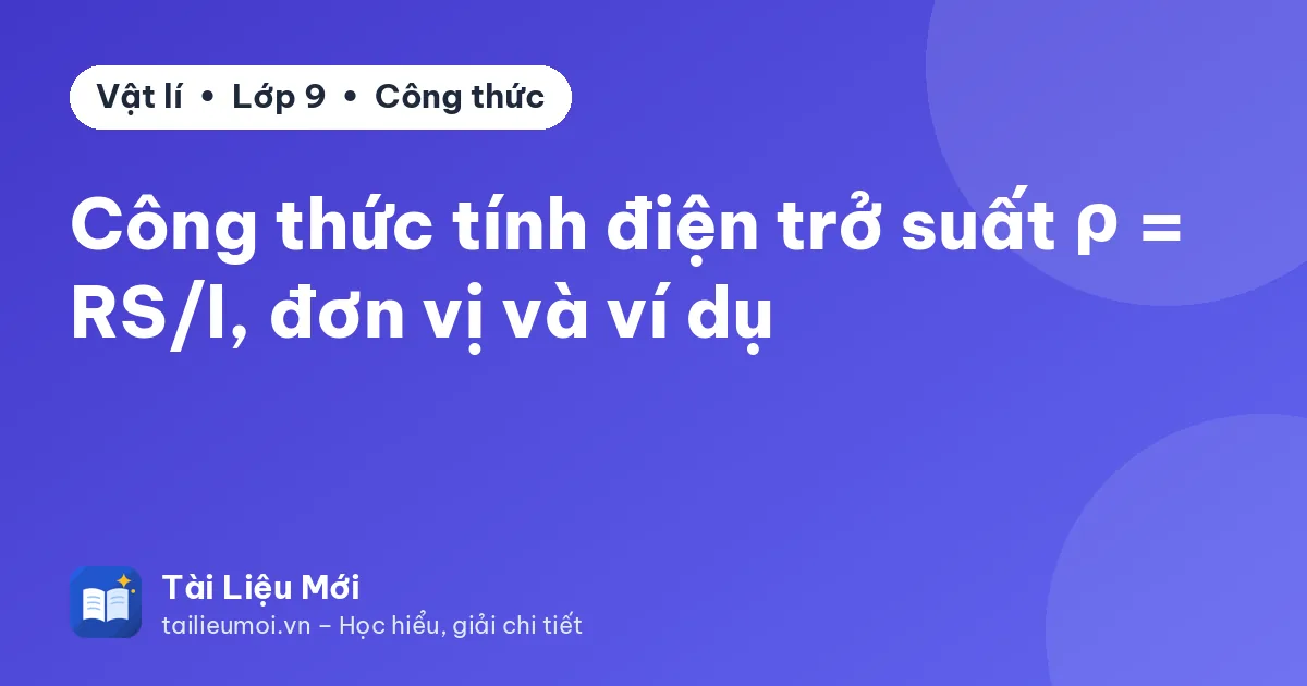 Công thức tính điện trở suất ρ = RS/l, đơn vị và ví dụ