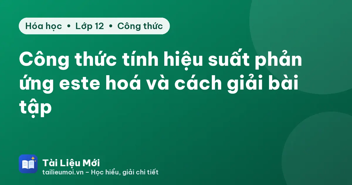 Công thức tính hiệu suất phản ứng este hoá và cách giải bài tập