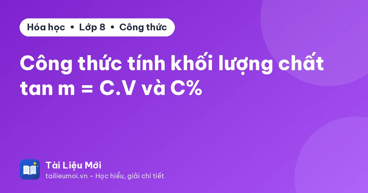 Công thức tính khối lượng chất tan m = C.V và C%