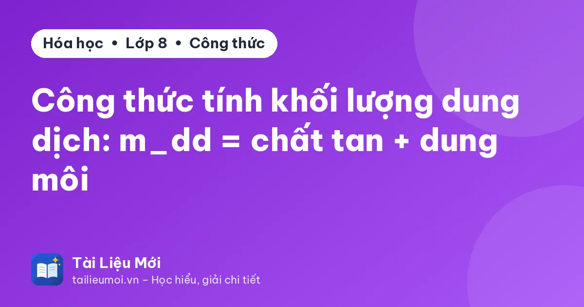 Công thức tính khối lượng dung dịch: m_dd = chất tan + dung môi