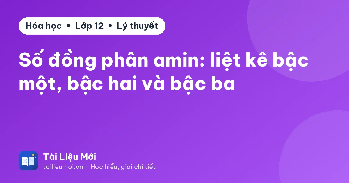 Số đồng phân amin: liệt kê bậc một, bậc hai và bậc ba
