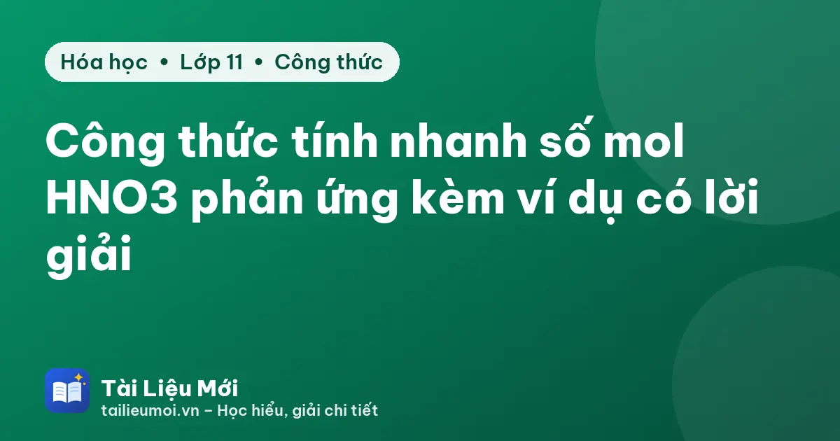Công thức tính nhanh số mol HNO3 phản ứng kèm ví dụ có lời giải