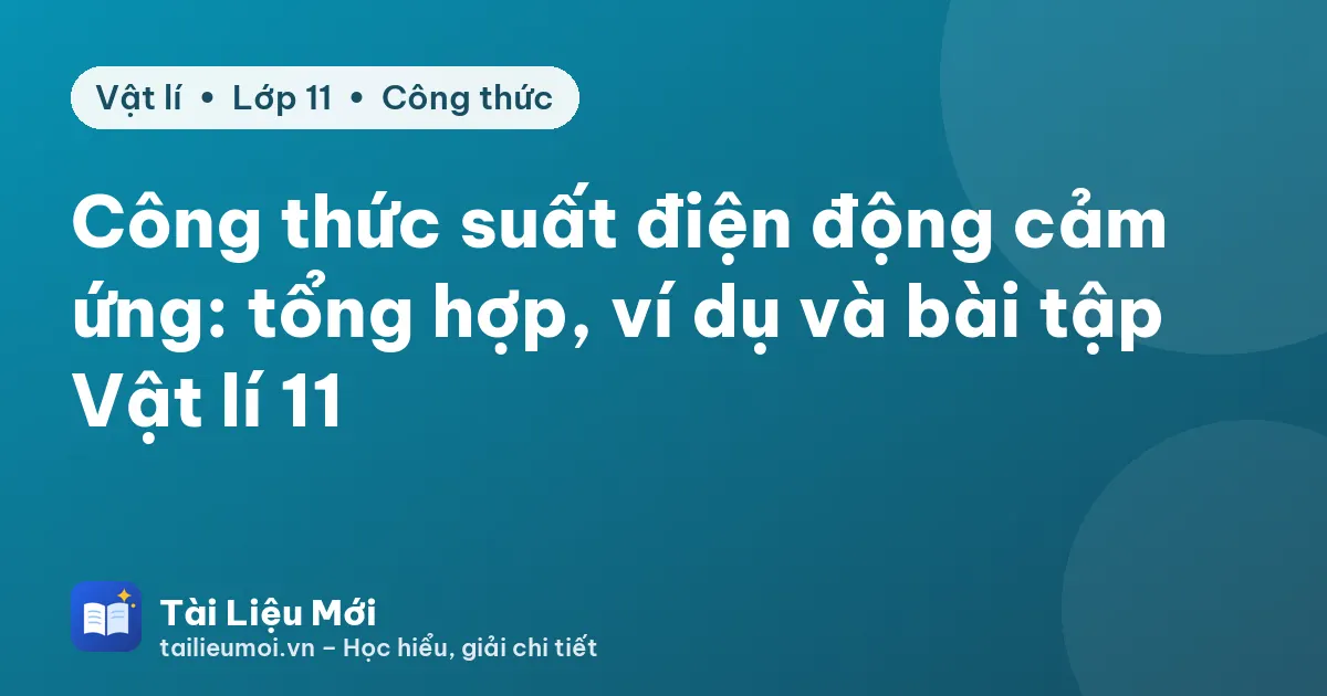 Công thức suất điện động cảm ứng: tổng hợp, ví dụ và bài tập Vật lí 11