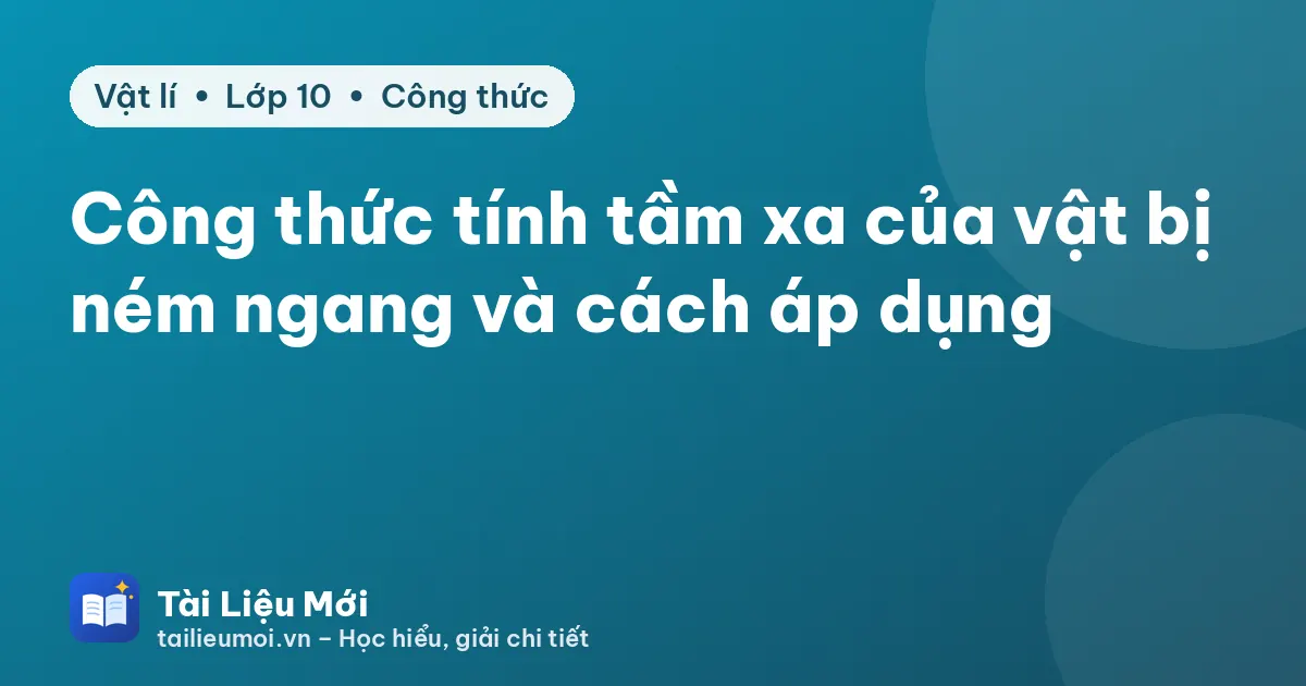 Công thức tính tầm xa của vật bị ném ngang và cách áp dụng