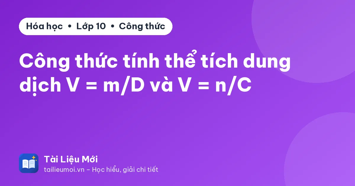 Công thức tính thể tích dung dịch V = m/D và V = n/C