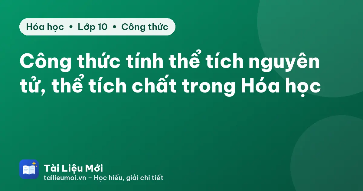 Công thức tính thể tích nguyên tử, thể tích chất trong Hóa học