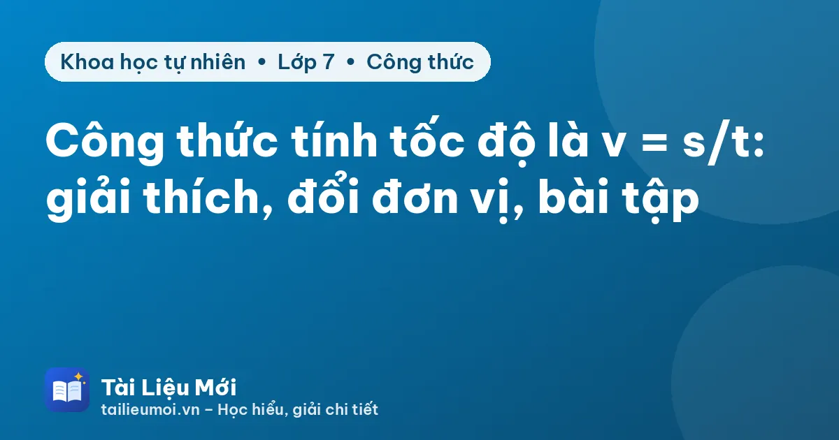 Công thức tính tốc độ là v = s/t: giải thích, đổi đơn vị, bài tập