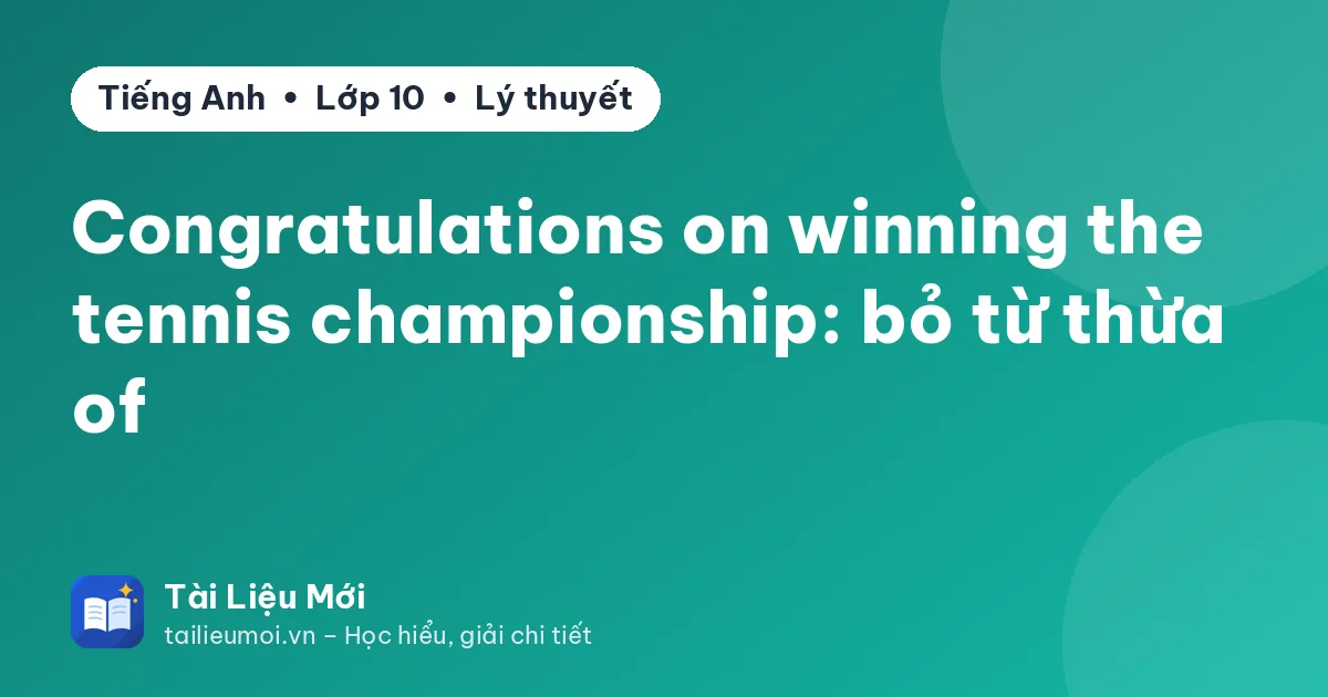 Congratulations on winning the tennis championship: bỏ từ thừa of