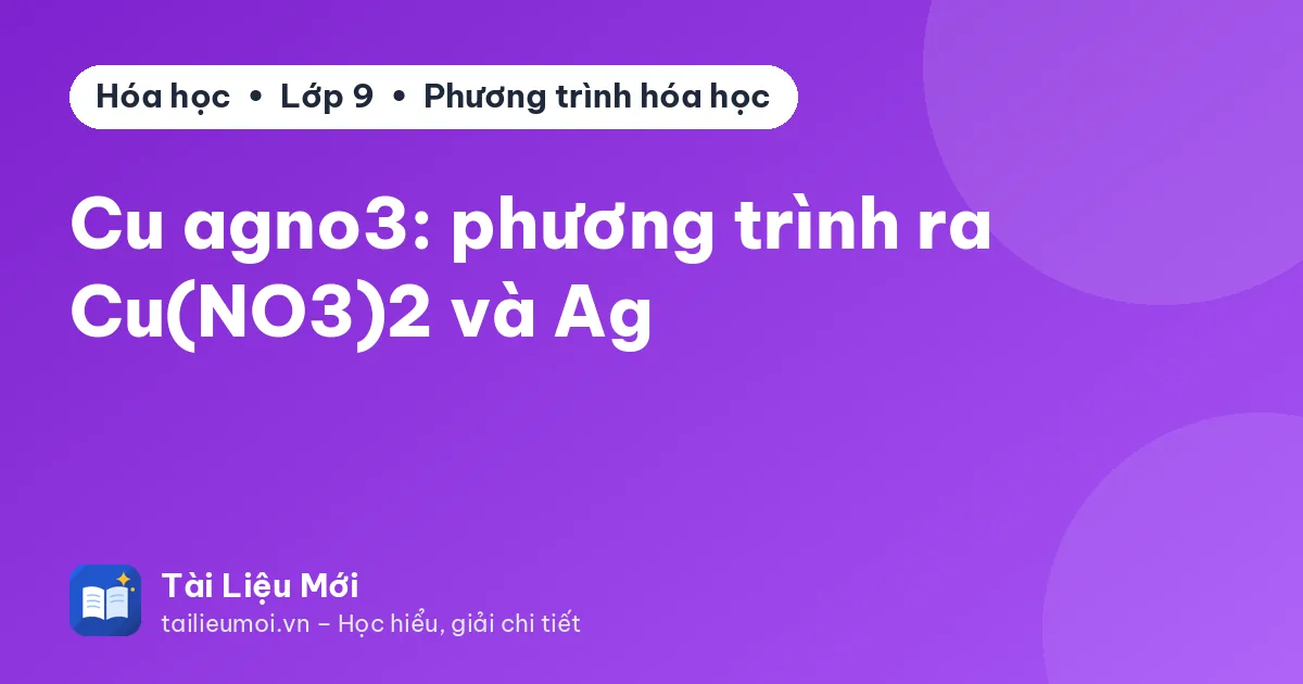Cu agno3: phương trình ra Cu(NO3)2 và Ag