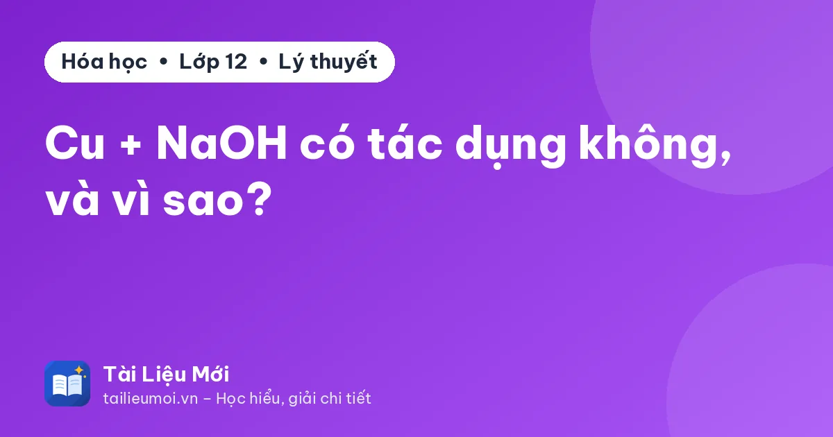 Cu + NaOH có tác dụng không, và vì sao?