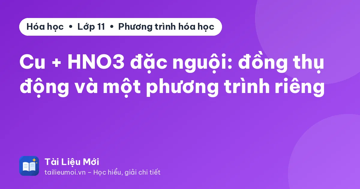 Cu + HNO3 đặc nguội: đồng thụ động và một phương trình riêng