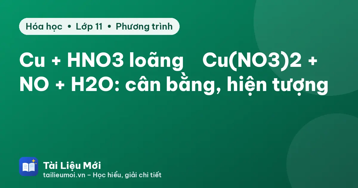 Cu + HNO3 loãng → Cu(NO3)2 + NO + H2O: cân bằng, hiện tượng
