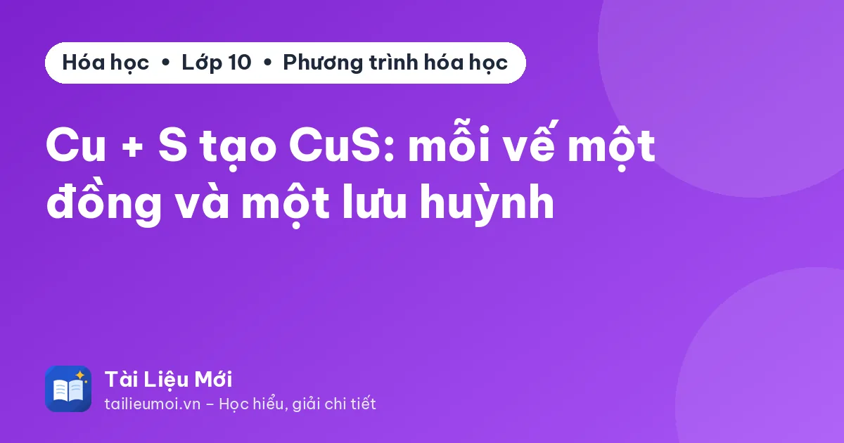 Cu + S tạo CuS: mỗi vế một đồng và một lưu huỳnh