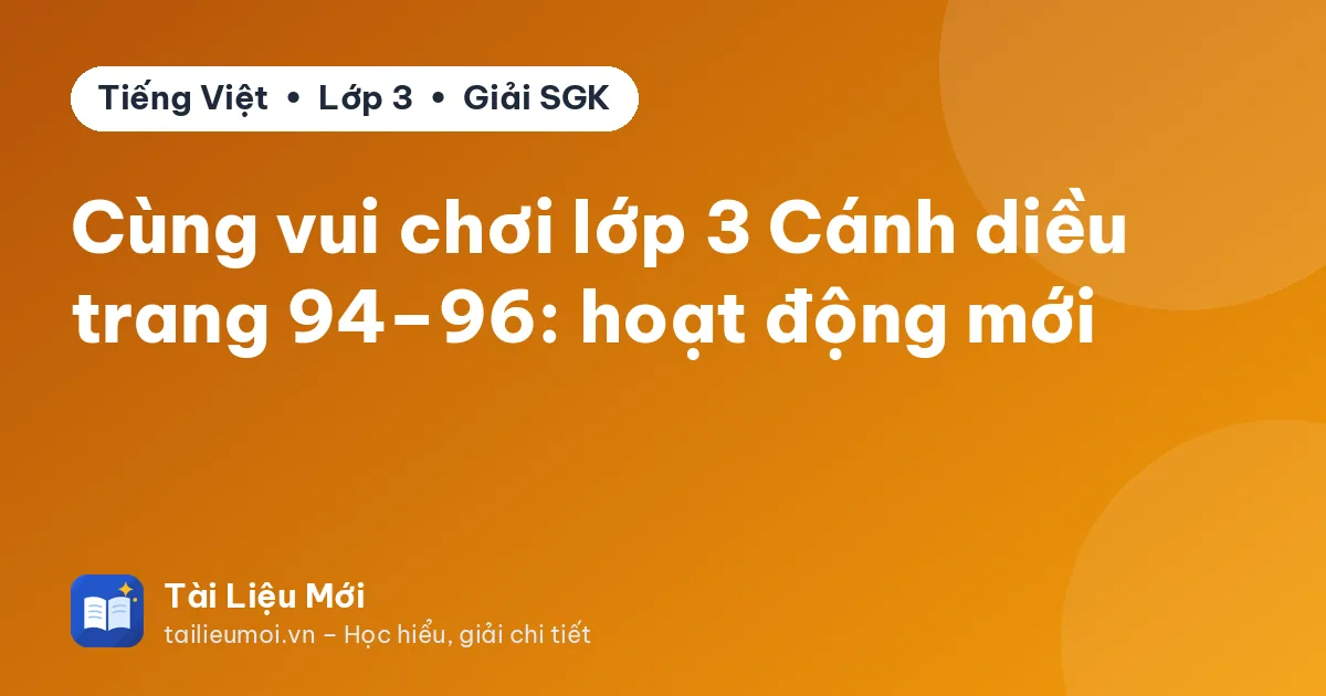 Cùng vui chơi lớp 3 Cánh diều trang 94–96: hoạt động mới