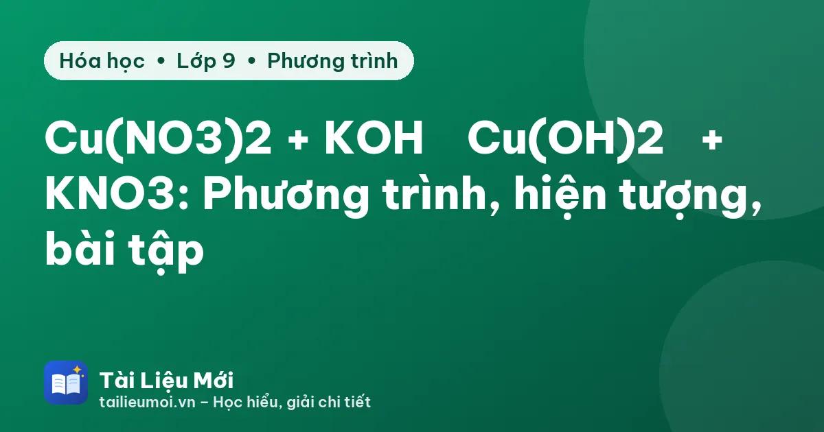 Cu(NO3)2 + KOH → Cu(OH)2↓ + KNO3: Phương trình, hiện tượng, bài tập