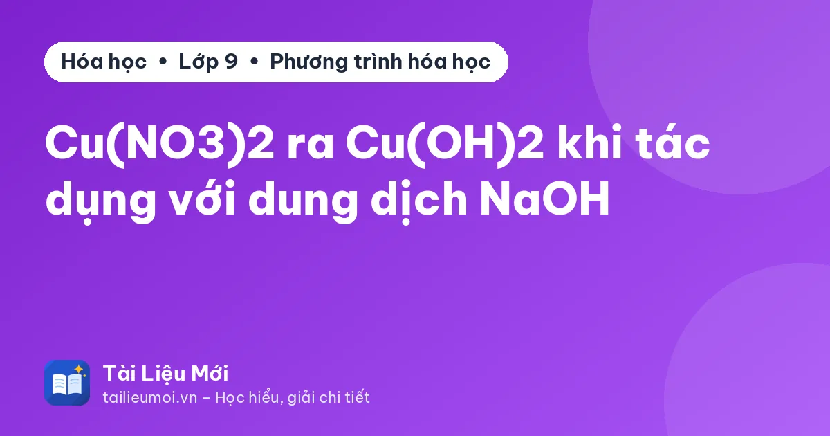 Cu(NO3)2 ra Cu(OH)2 khi tác dụng với dung dịch NaOH