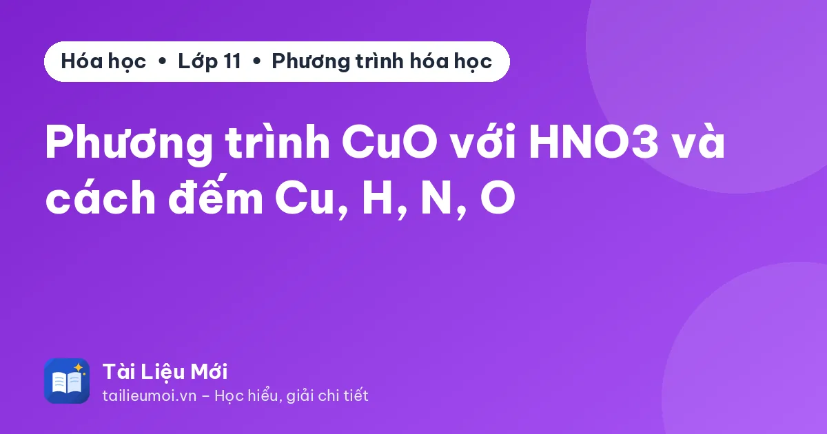 Phương trình CuO với HNO3 và cách đếm Cu, H, N, O