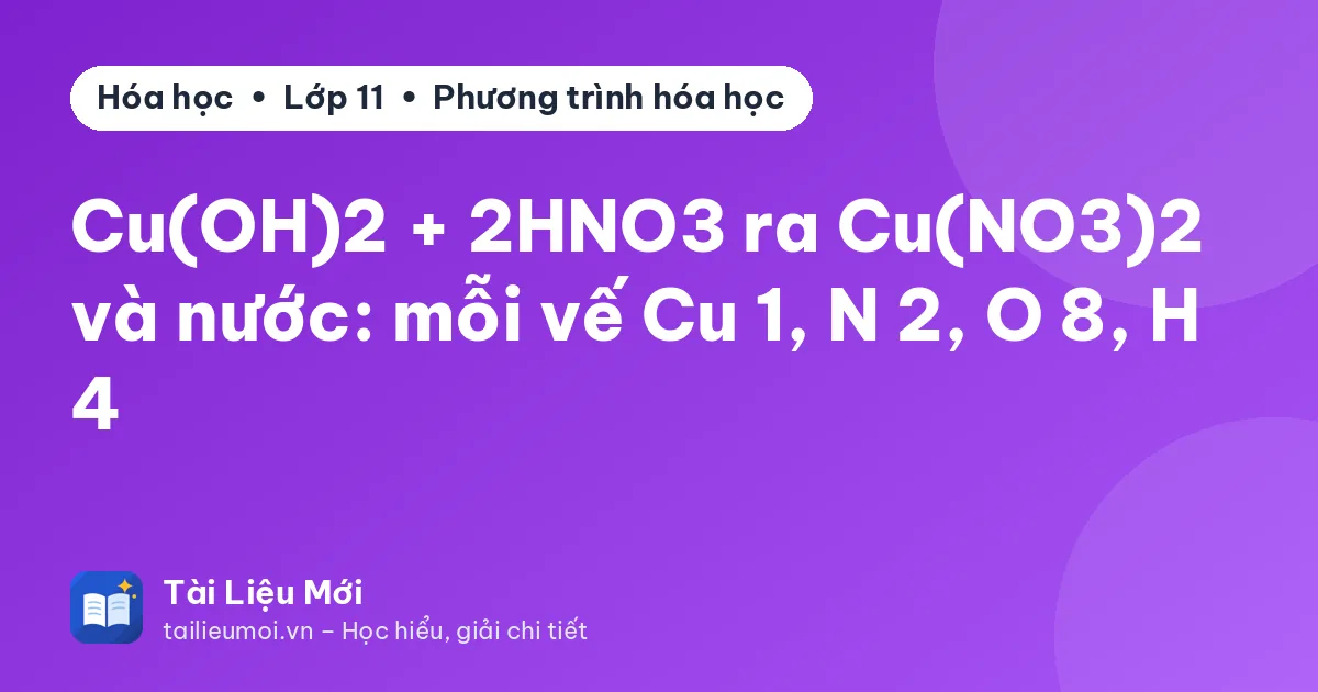 Cu(OH)2 + 2HNO3 ra Cu(NO3)2 và nước: mỗi vế Cu 1, N 2, O 8, H 4