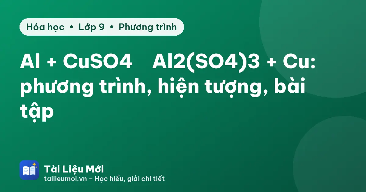 Al + CuSO4 → Al2(SO4)3 + Cu: phương trình, hiện tượng, bài tập