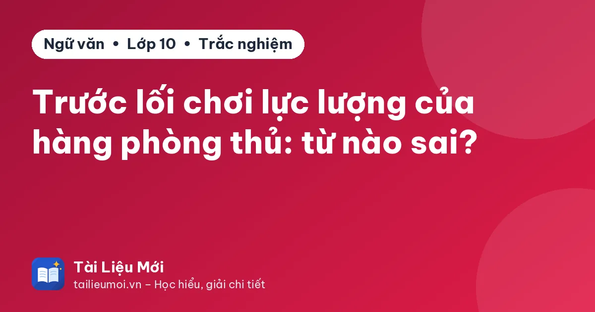 Trước lối chơi lực lượng của hàng phòng thủ: từ nào sai?