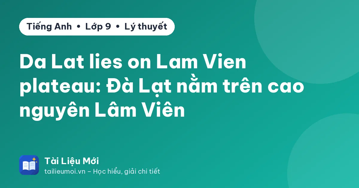 Da Lat lies on Lam Vien plateau: Đà Lạt nằm trên cao nguyên Lâm Viên