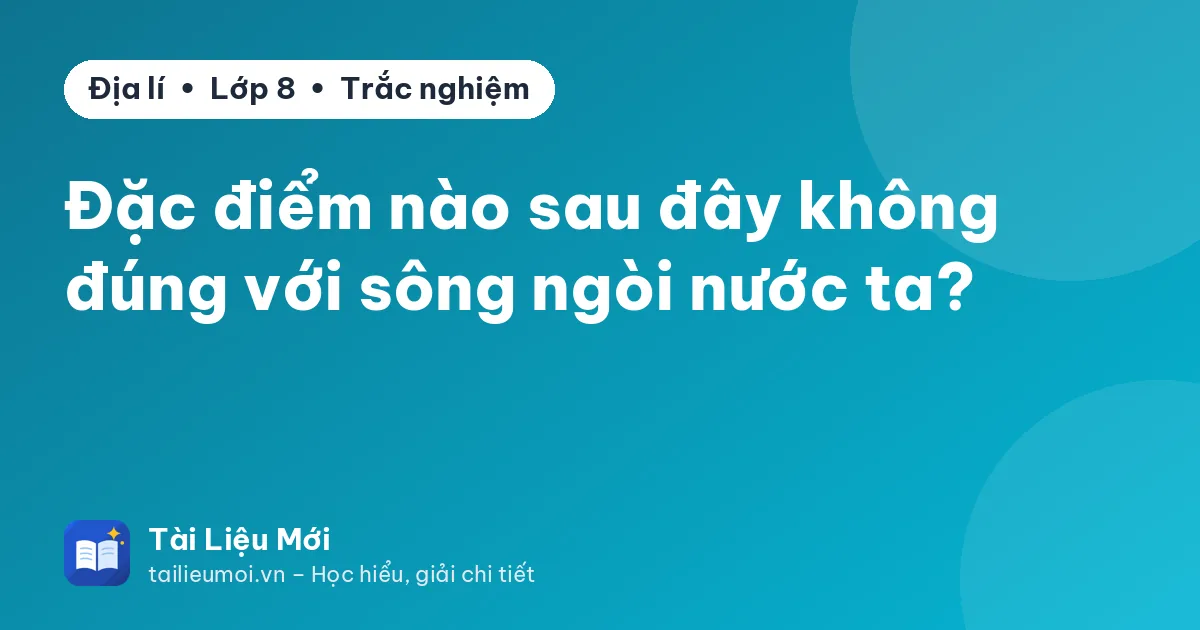 Đặc điểm nào sau đây không đúng với sông ngòi nước ta?