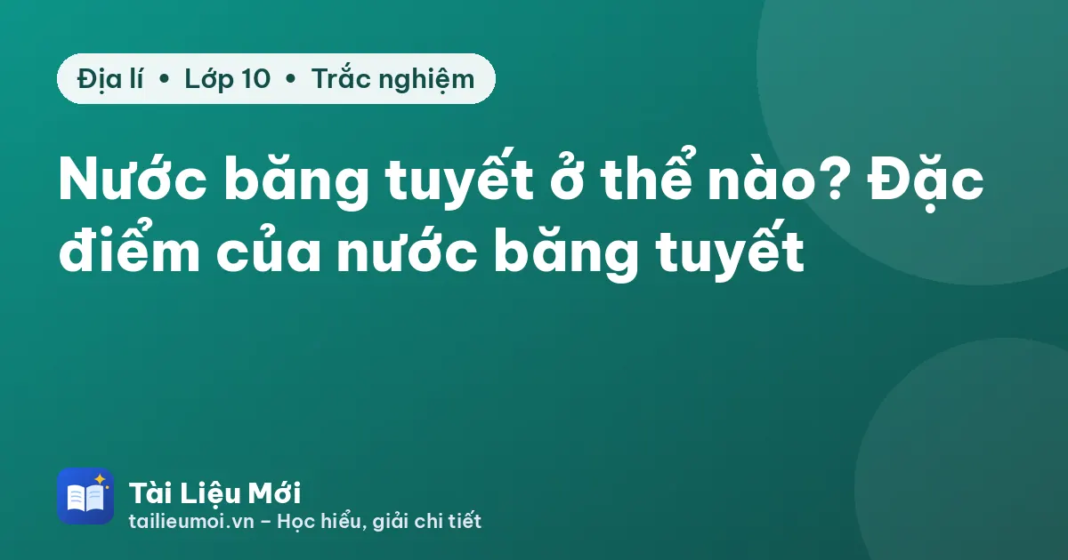 Nước băng tuyết ở thể nào? Đặc điểm của nước băng tuyết