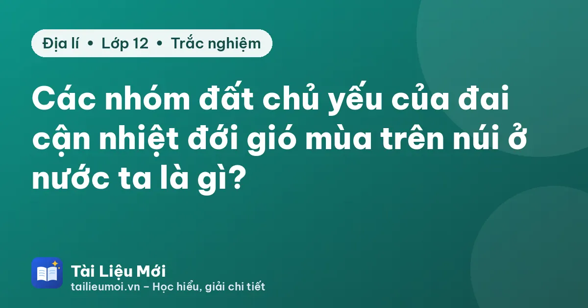 Các nhóm đất chủ yếu của đai cận nhiệt đới gió mùa trên núi ở nước ta là gì?