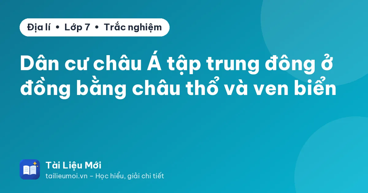 Dân cư châu Á tập trung đông ở đồng bằng châu thổ và ven biển