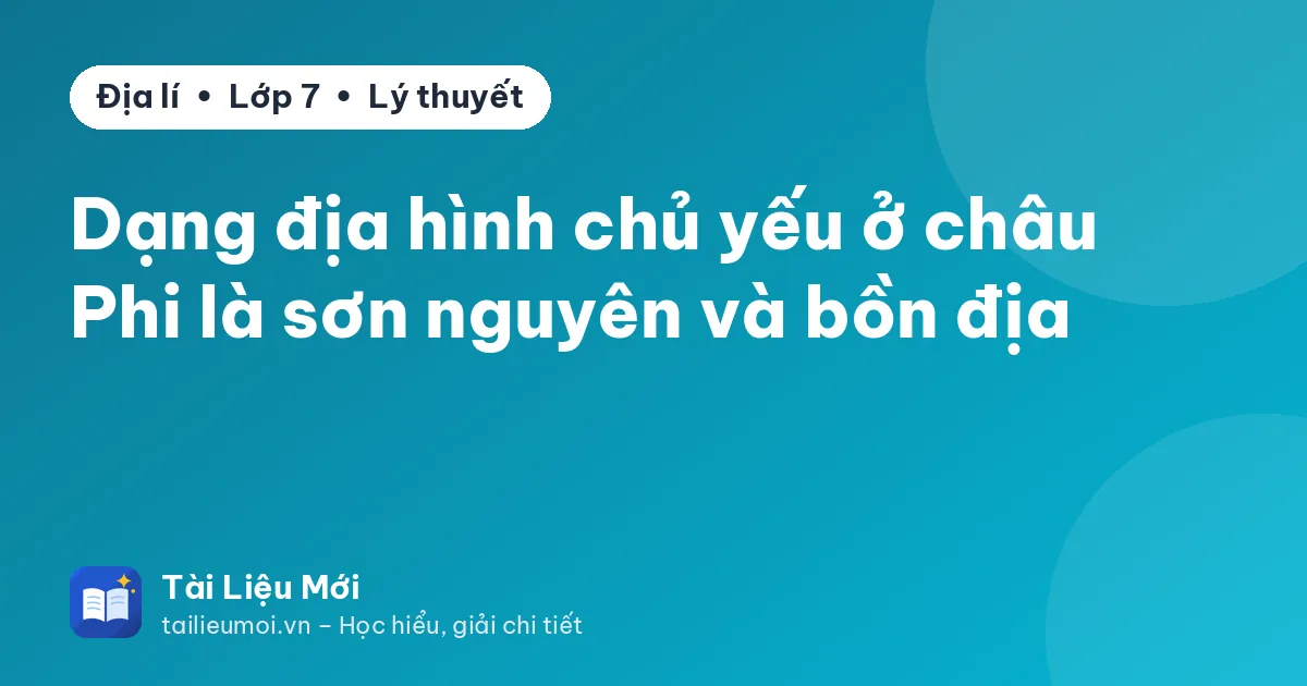 Dạng địa hình chủ yếu ở châu Phi là sơn nguyên và bồn địa