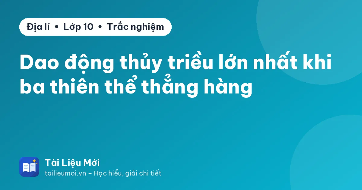 Dao động thủy triều lớn nhất khi ba thiên thể thẳng hàng