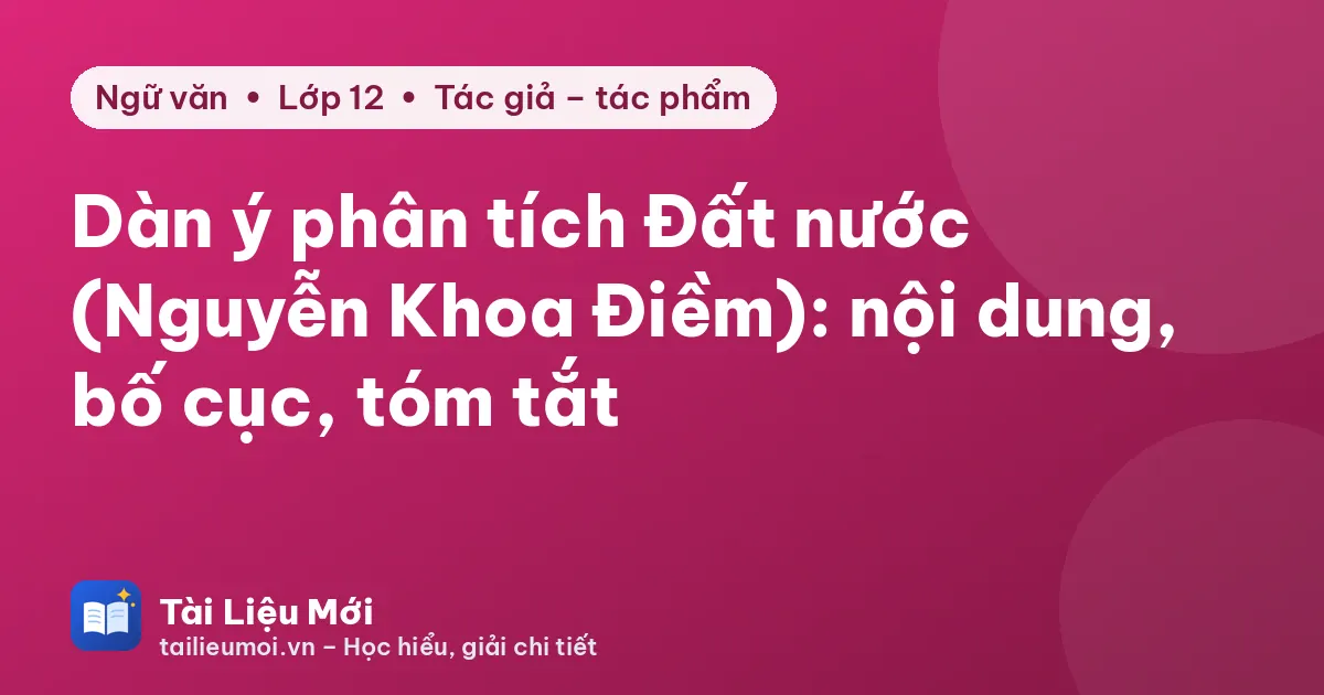 Dàn ý phân tích Đất nước (Nguyễn Khoa Điềm): nội dung, bố cục, tóm tắt