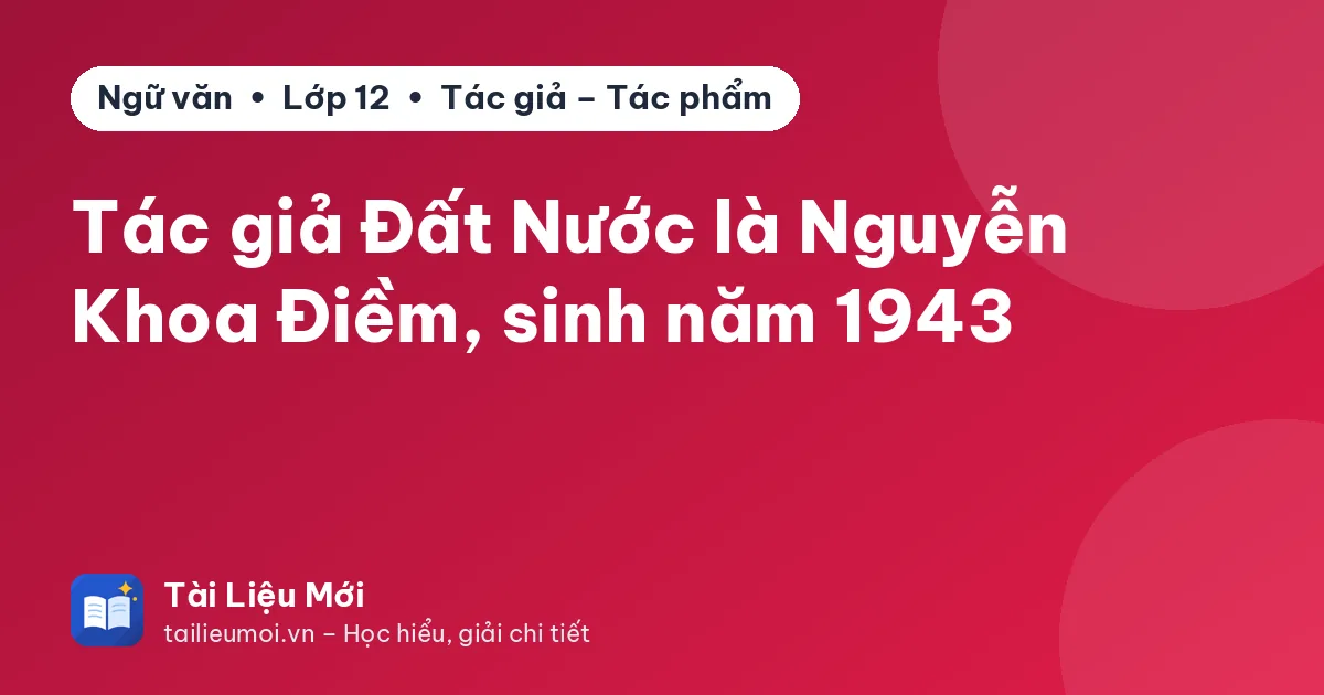 Tác giả Đất Nước là Nguyễn Khoa Điềm, sinh năm 1943