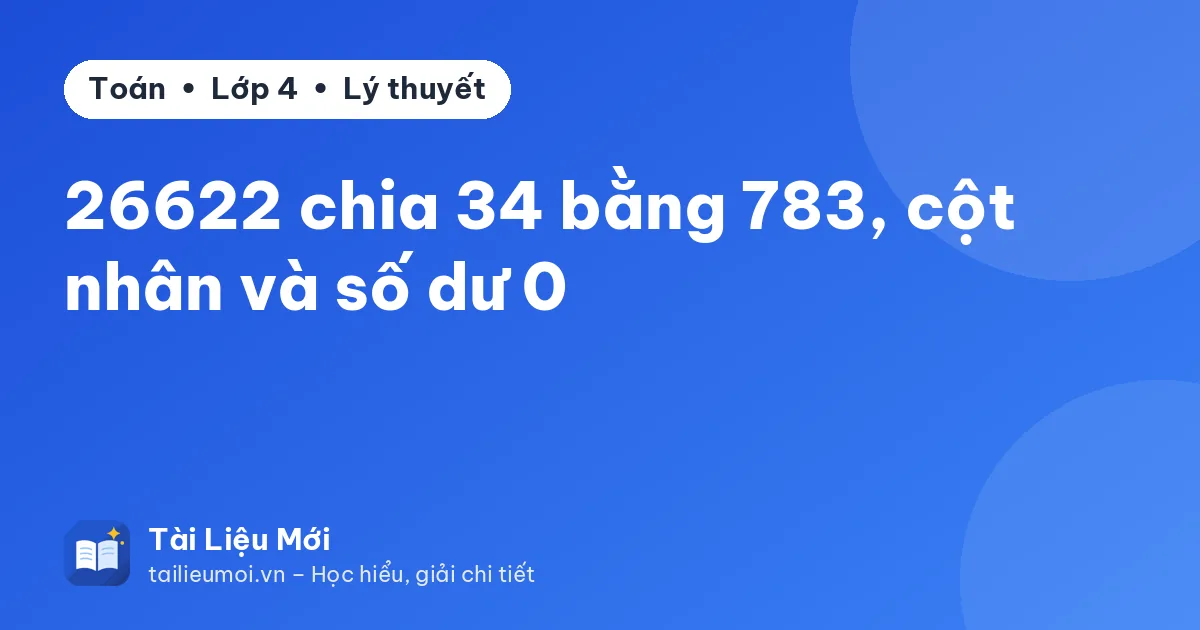 26622 chia 34 bằng 783, cột nhân và số dư 0