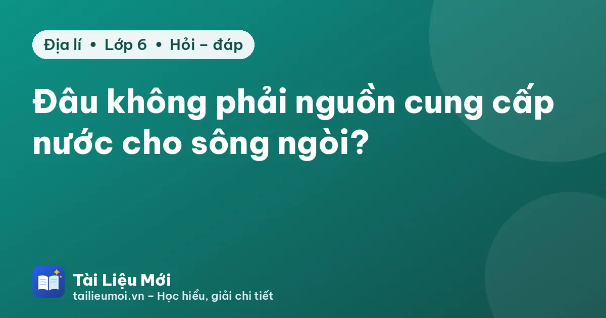 Đâu không phải nguồn cung cấp nước cho sông ngòi?