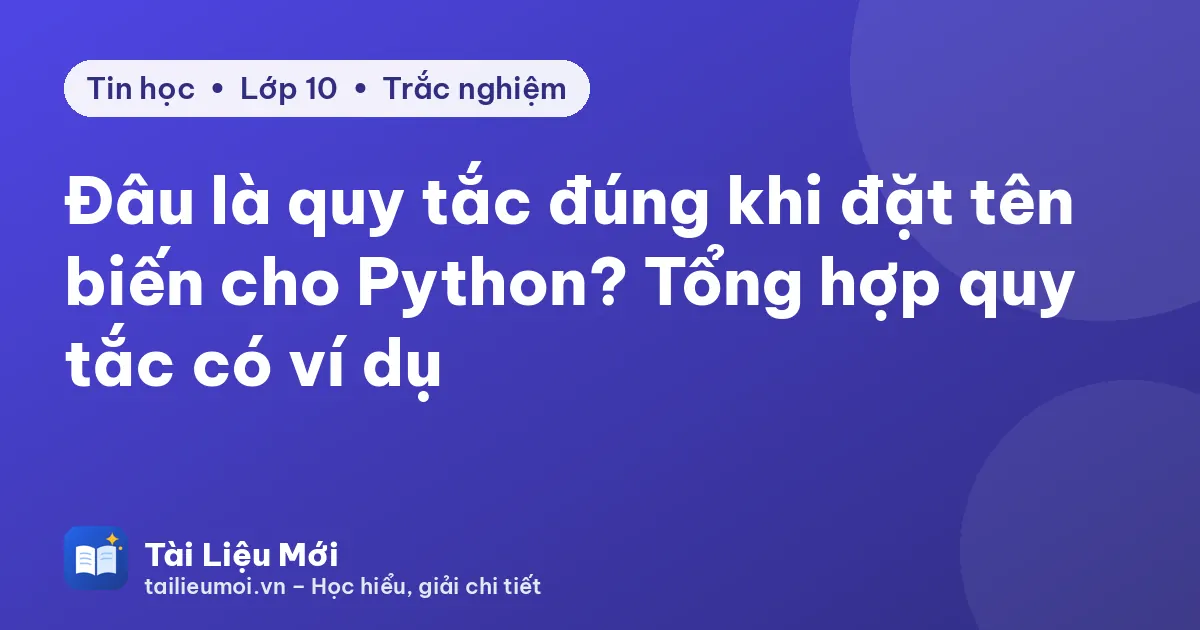Đâu là quy tắc đúng khi đặt tên biến cho Python? Tổng hợp quy tắc có ví dụ