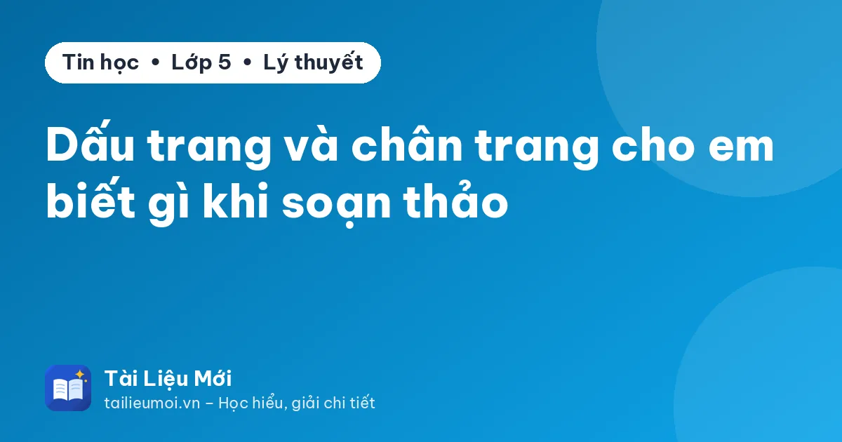 Dấu trang và chân trang cho em biết gì khi soạn thảo