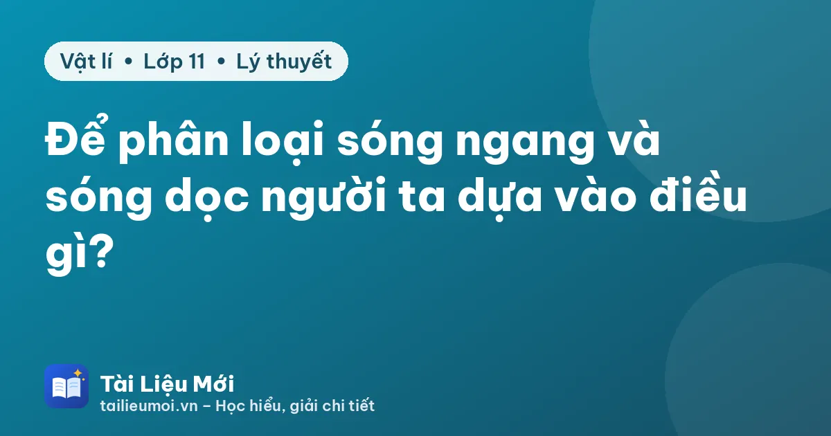 Để phân loại sóng ngang và sóng dọc người ta dựa vào điều gì?