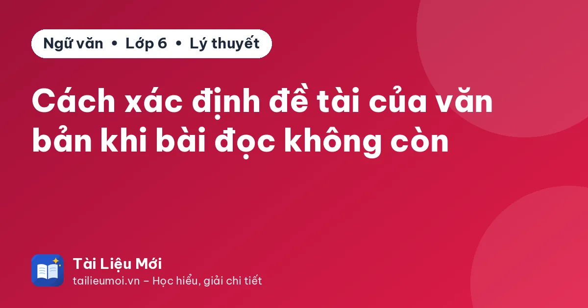 Cách xác định đề tài của văn bản khi bài đọc không còn