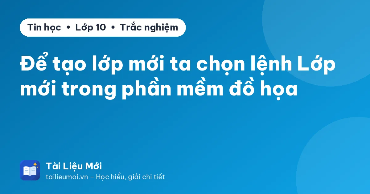 Để tạo lớp mới ta chọn lệnh Lớp mới trong phần mềm đồ họa
