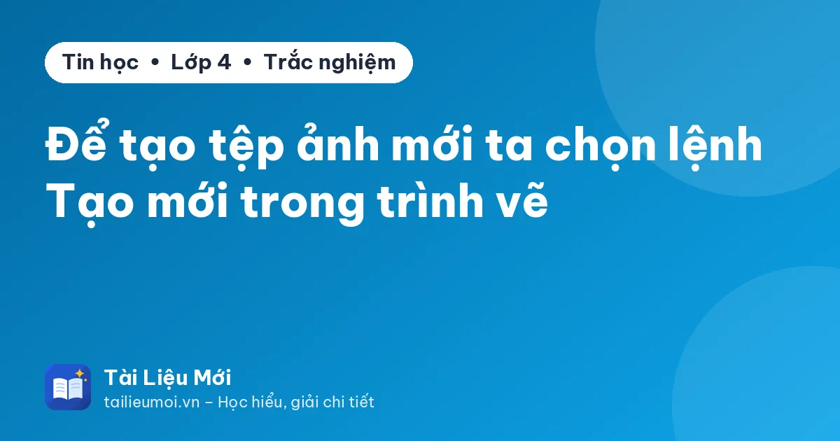 Để tạo tệp ảnh mới ta chọn lệnh Tạo mới trong trình vẽ