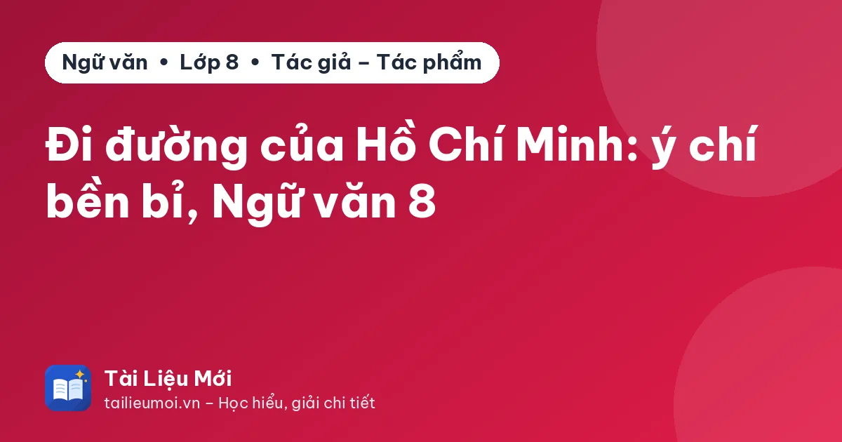 Đi đường của Hồ Chí Minh: ý chí bền bỉ, Ngữ văn 8