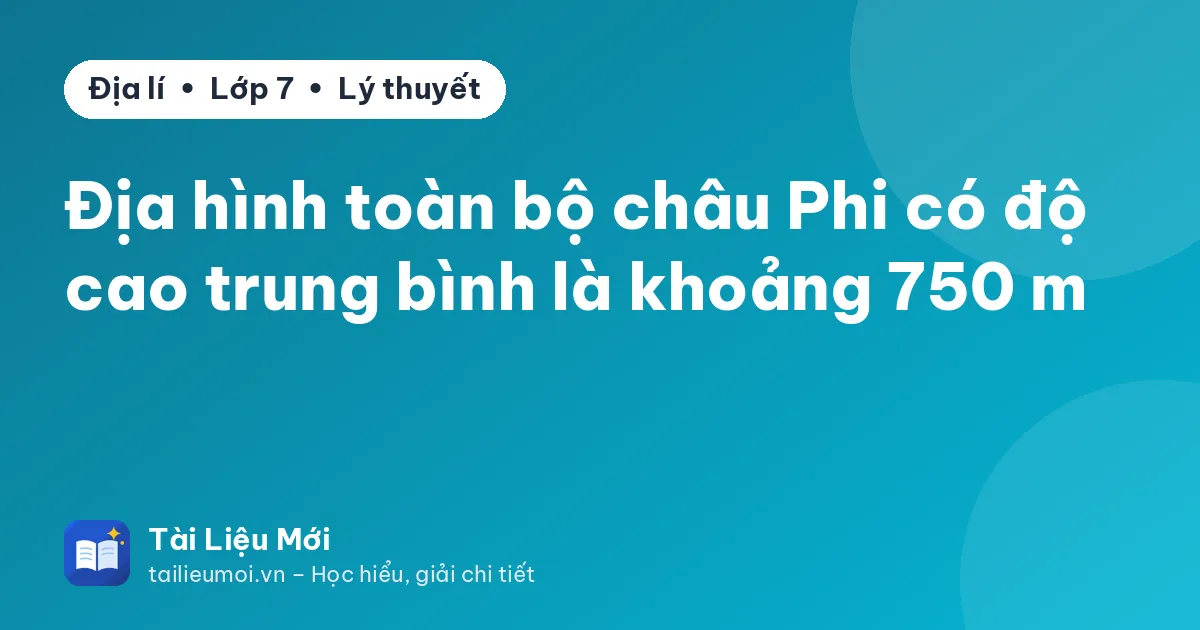 Địa hình toàn bộ châu Phi có độ cao trung bình là khoảng 750 m