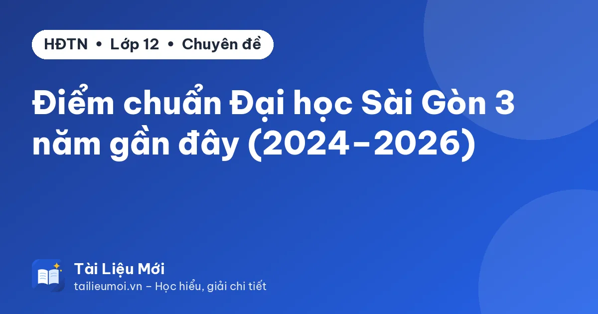 Điểm chuẩn Đại học Sài Gòn 3 năm gần đây (2024–2026)