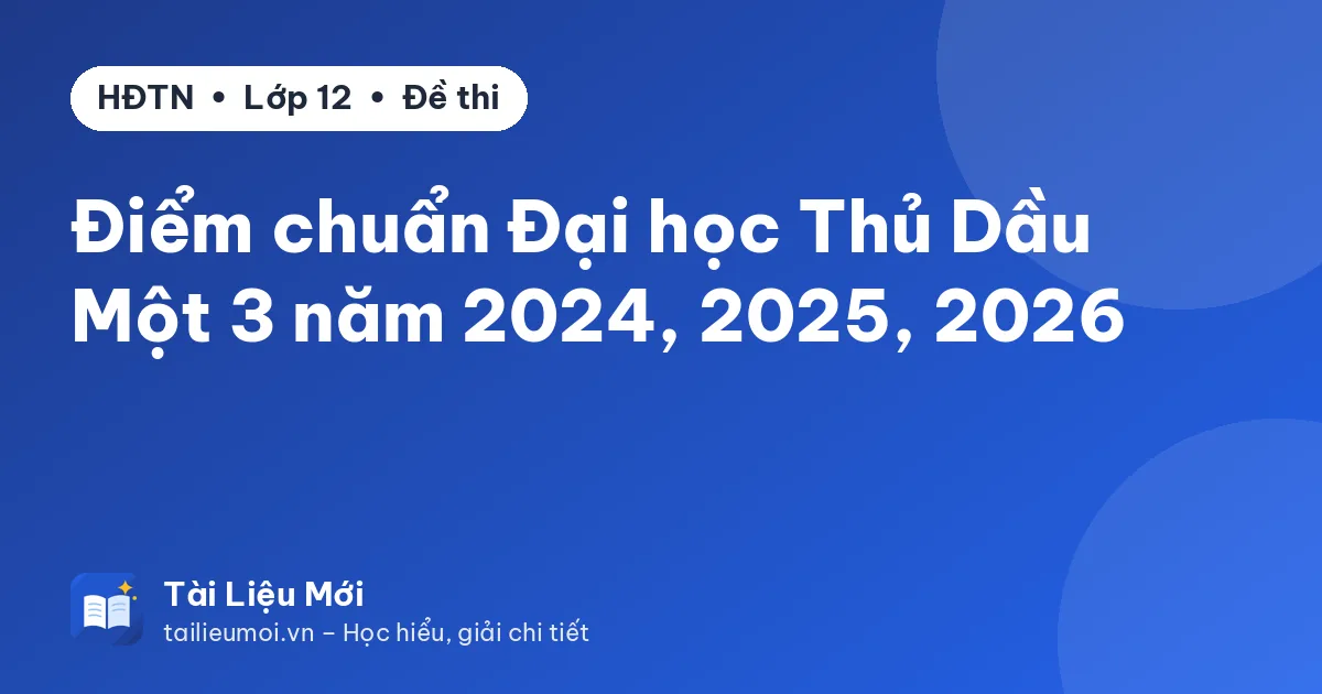 Điểm chuẩn Đại học Thủ Dầu Một 3 năm 2024, 2025, 2026