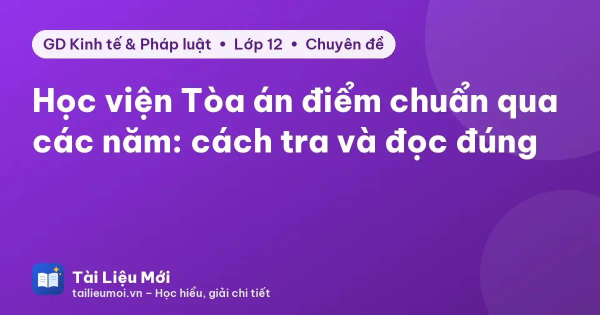 Học viện Tòa án điểm chuẩn qua các năm: cách tra và đọc đúng